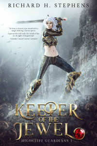 Richard H. Stephens — Keeper of the Jewel: Highcliff Guardians Epic Fantasy Series (Soul Forge Universe Book 1)
