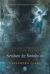 Cassandra Clare — Senhor das sombras - Os artifícios das trevas - vol. 2