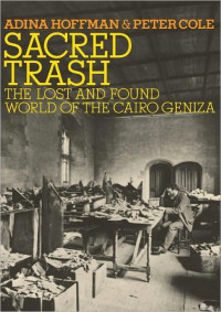 Adina Hoffman & Peter Cole — Sacred Trash: The Lost and Found World of the Cairo Geniza