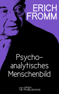 Fromm, Erich [Fromm, Erich] — Psychoanalytisches Menschenbild