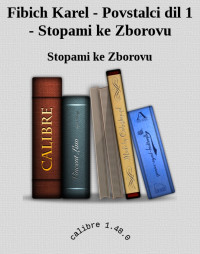 Stopami ke Zborovu — Fibich Karel - Povstalci dil 1 - Stopami ke Zborovu