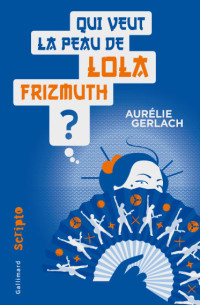 Aurélie Gerlach — Qui veut la peau de Lola Frizmuth ?