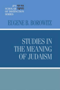 Eugene B. Borowitz — Studies in the Meaning of Judaism (JPS Scholar of Distinction Series)