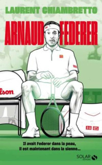 Laurent Chiambretto — Rodgeur forever T2 : Arnaud Federer