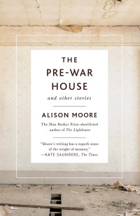 Alison Moore — The Pre-War House and Other Stories