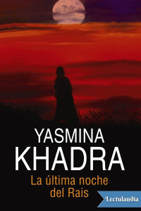 Yasmina Khadra — LA ÚLTIMA NOCHE DEL RAIS