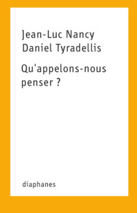 Jean-Luc Nancy & Daniel Tyradellis — Qu'appelons-nous penser ?