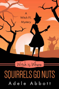 Adele Abbott — Witch Is Where Squirrels Go Nuts