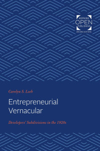 Carolyn S. Loeb — Entrepreneurial Vernacular: Developers' Subdivisions in the 1920s