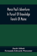 Jacob Abbott & Fernando Edwards Worcester [Abbott, Jacob & Worcester, Fernando Edwards] — Marco Paul'S Adventures in Pursuit of Knowledge; Forests of Maine