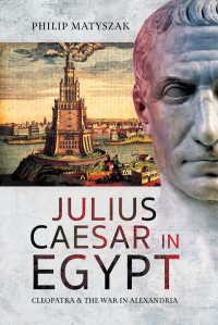 Philip Matyszak; — Julius Caesar in Egypt