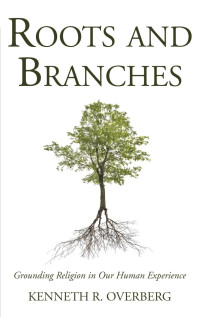 Kenneth R. Overberg; — Roots & Branches