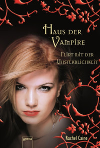 Caine, Rachel [Caine, Rachel] — Haus der Vampire 08 - Flirt mit der Unsterblichkeit