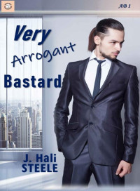 J. Hali Steele — Very Arrogant Bastard (Arrogant Bastards Book 1)
