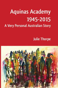 Thorpe, Julie.; — Aquinas Academy 1945-2015