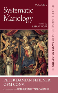 Peter Damian Fehlner OFM Conv.;J. Isaac Goff; — Systematic Mariology