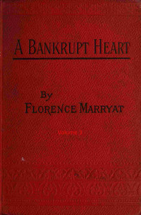 Florence Marryat — A bankrupt heart, Vol. 3 (of 3)