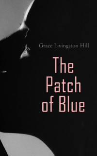 Grace Livingston Hill — The Patch of Blue