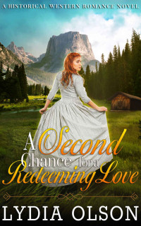 Lydia Olson [Olson, Lydia] — A Second Chance For A Redeeming Love: A Western Historical Romance