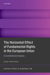 Eleni Frantziou; — The Horizontal Effect of Fundamental Rights in the European Union