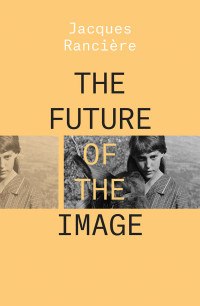 Jacques Ranciere; — The Future of the Image