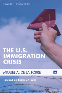 Miguel A. De La Torre; — The U.S. Immigration Crisis