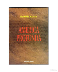 Rodolfo Kusch — América profunda