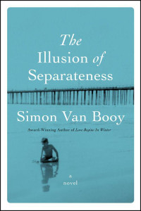 Simon Van Booy [Van Booy, Simon] — The Illusion of Separateness: A Novel