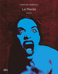 Cristian Ceresoli & Silvia Gallerano — La Merda (Italian Edition)