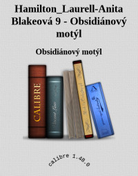 Obsidiánový motýl — Hamilton_Laurell-Anita Blakeová 9 - Obsidiánový motýl