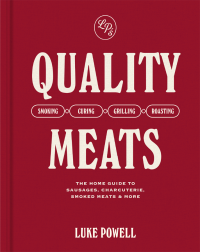 Luke Powell — Quality Meats: The home guide to sausages, charcuterie, smoked meats & more: Smoking, Curing, Grilling, Roasting