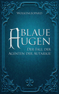 Wolkenleopard — Blaue Augen: Der Fall der Agenten der Autarkie (Souvagne-Zyklus 1) (German Edition)