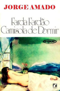 Jorge Amado — Farda Fardão Camisola de Dormir