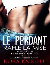 Kora Knight — Bouleversant Tad - Tome 1 - Le Perdant Rafle La Mise