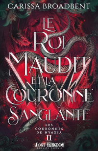 Carissa Broadbent — Le roi maudit et la couronne sanglante (Les couronnes de Nyaxia 2)