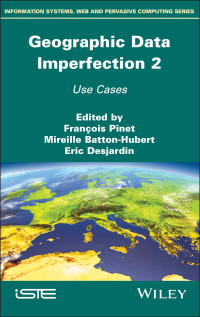 Mireille Batton-Hubert, Francois Pinet, Eric Desjardin — Geographical Data Imperfection 2: Use Cases