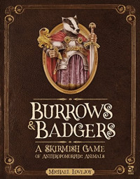 Michael Lovejoy — Burrows & Badgers: A Skirmish Game of Anthropomorphic Animals