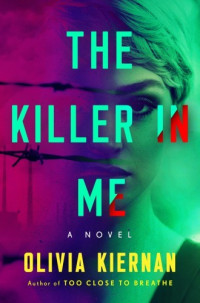Kiernan, Olivia — The Killer in Me: A Novel