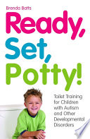 Brenda Batts — Ready, Set, Potty! : Toilet Training for Children with Autism and Other Developmental Disorders