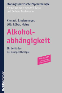 Thorsten Kienast & Johannes Lindenmeyer & Martin Löb & Sabine Löber & Andreas Heinz — Alkoholabhängigkeit: Ein Leitfaden zur Gruppentherapie