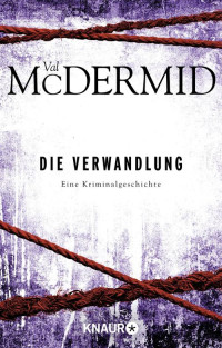 Val McDermid — Die Verwandlung