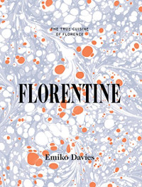 Emiko Davies — Florentine: The True Cuisine of Florence