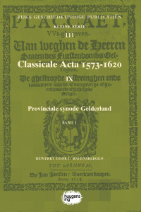 Bewerkt door C. Ravensbergen; — Classicale Acta 1573-1620. Deel IX. Band 1. Provinciale synode Gelderland