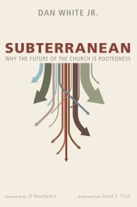 Dan White Jr.; & David E. Fitch & Jr Woodward — Subterranean