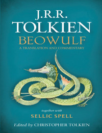 J. R. R. Tolkien (Author), Christopher Tolkien (Editor) — Beowulf: A Translation and Commentary Together with Sellic Spell