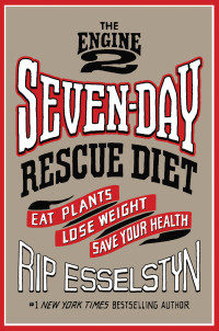 Rip Esselstyn — The Engine 2 Seven-Day Rescue Diet