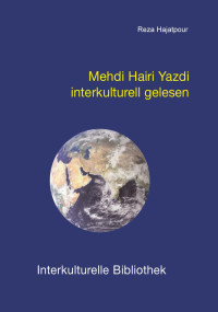 Reza Hajatpour — Mehdi Hairi Yazdi interkulturell gelesen