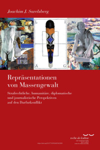 Joachim C. Savelsberg — Repräsentationen von Massengewalt. Strafrechtliche, humanitäre, diplomatische und journalistische Perspektiven auf den Darfurkonflikt