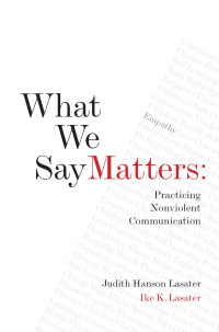 Judith Hanson Lasater, Ike K. Lasater — What We Say Matters: Practicing Nonviolent Communication