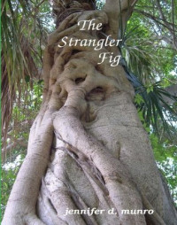 Jennifer D. Munro [Munro, Jennifer D.] — The Strangler Fig: Stories